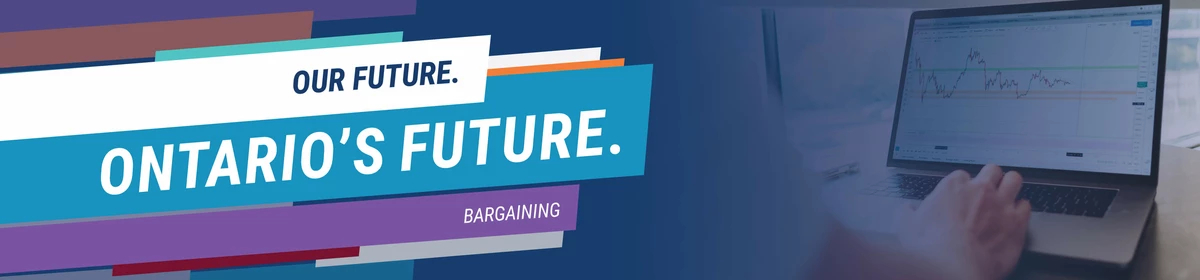 Our Future. Ontario's Future. Bargaining