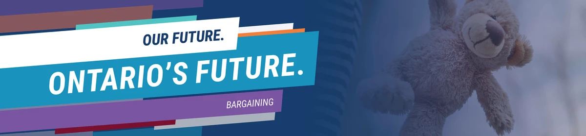 Our Future. Ontario's Future. Bargaining