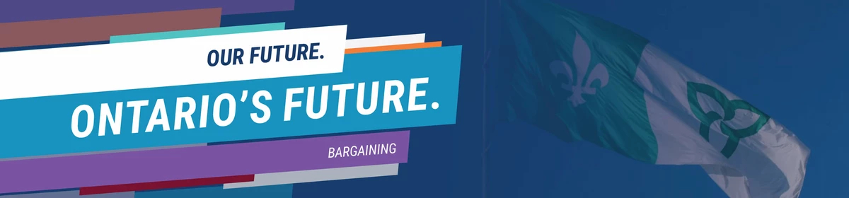 Our Future. Ontario's Future. Bargaining