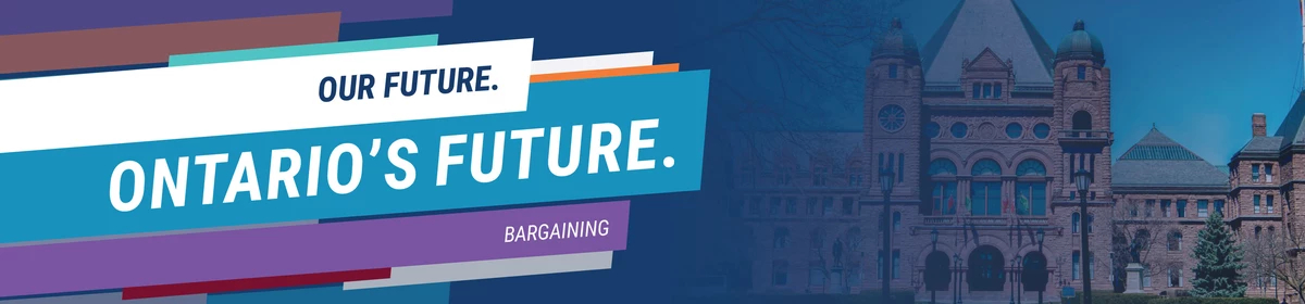 Our Future. Ontario's Future. Bargaining